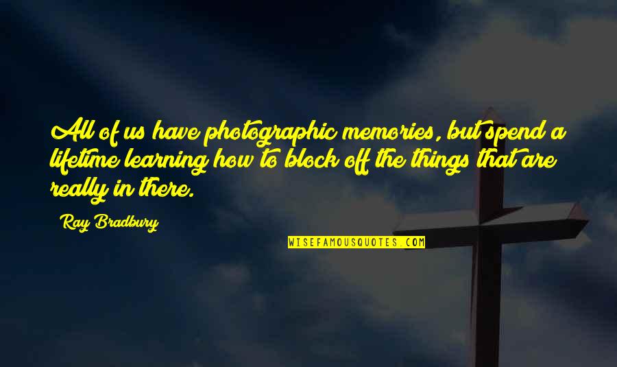 All The Memories Quotes By Ray Bradbury: All of us have photographic memories, but spend