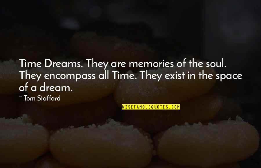 All The Memories Quotes By Tom Stafford: Time Dreams. They are memories of the soul.
