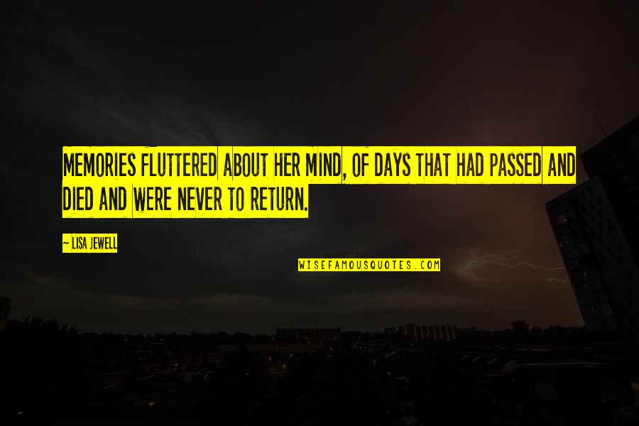 All The Memories We Had Quotes By Lisa Jewell: Memories fluttered about her mind, of days that All The Memories We Had Quotes By Lisa Jewell: Memories fluttered about her mind, of days that