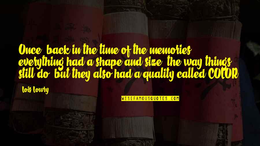 All The Memories We Had Quotes By Lois Lowry: Once, back in the time of the memories, All The Memories We Had Quotes By Lois Lowry: Once, back in the time of the memories,