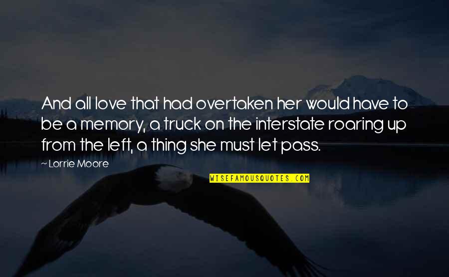 All The Memories We Had Quotes By Lorrie Moore: And all love that had overtaken her would