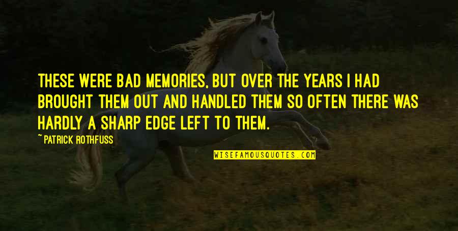 All The Memories We Had Quotes By Patrick Rothfuss: These were bad memories, but over the years All The Memories We Had Quotes By Patrick Rothfuss: These were bad memories, but over the years