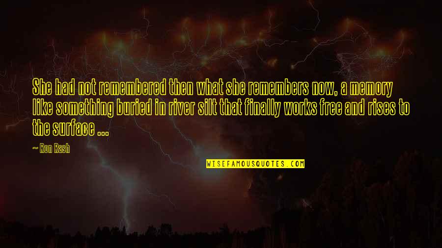 All The Memories We Had Quotes By Ron Rash: She had not remembered then what she remembers All The Memories We Had Quotes By Ron Rash: She had not remembered then what she remembers