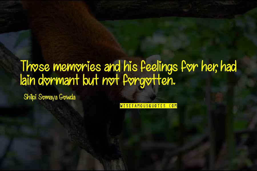 All The Memories We Had Quotes By Shilpi Somaya Gowda: Those memories and his feelings for her, had All The Memories We Had Quotes By Shilpi Somaya Gowda: Those memories and his feelings for her, had