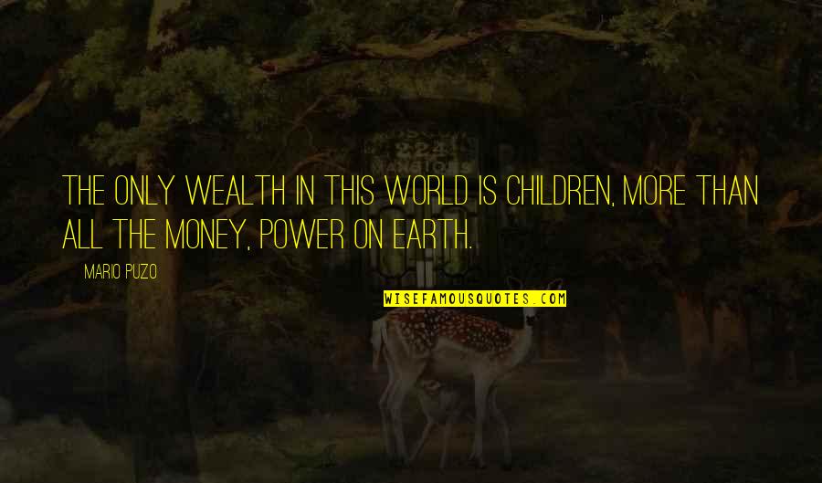 All The Money In The World Quotes By Mario Puzo: The only wealth in this world is children,