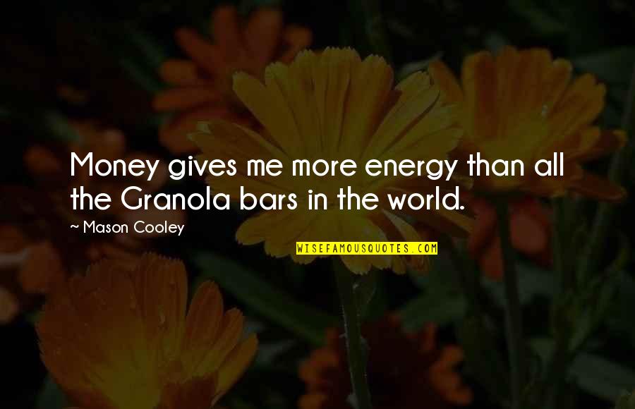 All The Money In The World Quotes By Mason Cooley: Money gives me more energy than all the