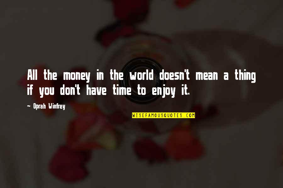 All The Money In The World Quotes By Oprah Winfrey: All the money in the world doesn't mean