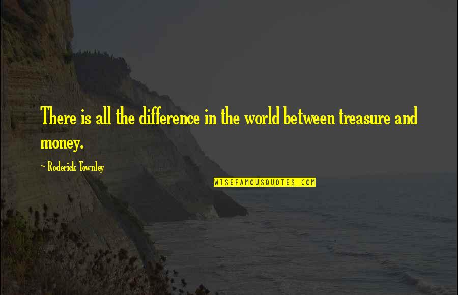 All The Money In The World Quotes By Roderick Townley: There is all the difference in the world