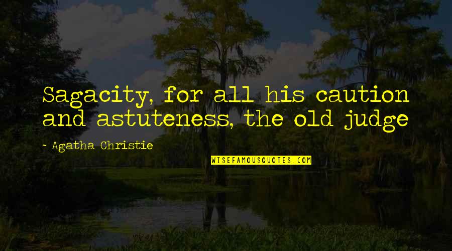 All The Old Quotes By Agatha Christie: Sagacity, for all his caution and astuteness, the