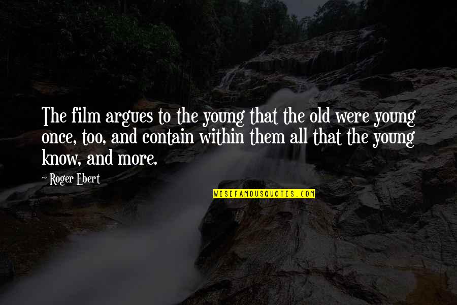 All The Old Quotes By Roger Ebert: The film argues to the young that the