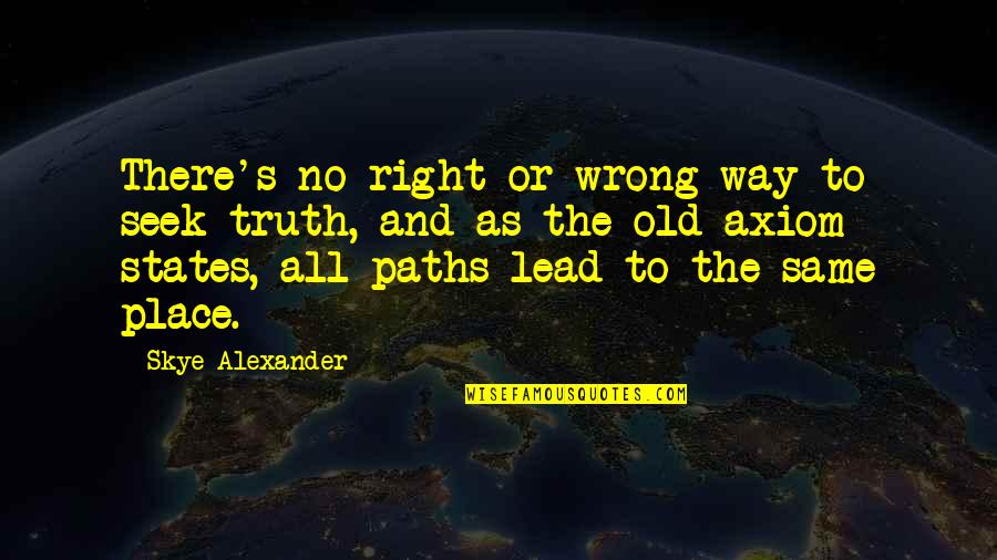 All The Old Quotes By Skye Alexander: There's no right or wrong way to seek