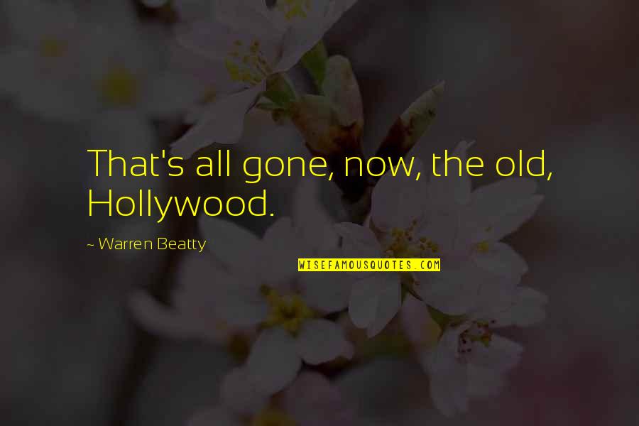 All The Old Quotes By Warren Beatty: That's all gone, now, the old, Hollywood.