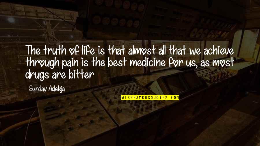 All The Pain Quotes By Sunday Adelaja: The truth of life is that almost all All The Pain Quotes By Sunday Adelaja: The truth of life is that almost all