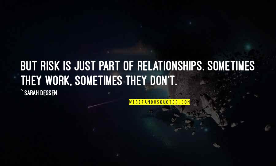All The Pain Will Be Worth It Quotes By Sarah Dessen: But risk is just part of relationships. Sometimes