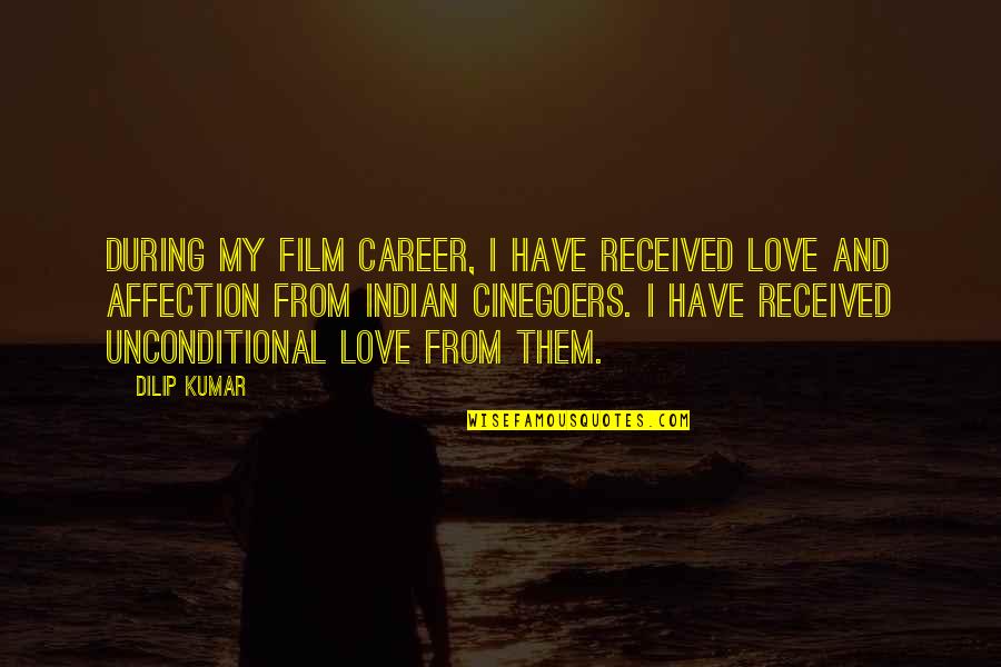 All The Pain Will Go Away Quotes By Dilip Kumar: During my film career, I have received love All The Pain Will Go Away Quotes By Dilip Kumar: During my film career, I have received love
