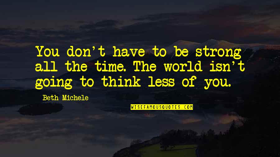 All The Quotes By Beth Michele: You don't have to be strong all the