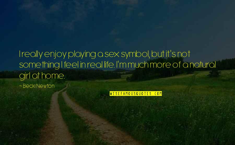 All The Real Girl Quotes By Becki Newton: I really enjoy playing a sex symbol, but All The Real Girl Quotes By Becki Newton: I really enjoy playing a sex symbol, but