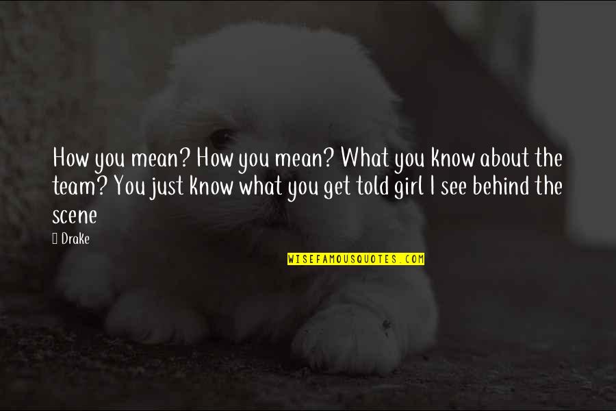 All The Real Girl Quotes By Drake: How you mean? How you mean? What you All The Real Girl Quotes By Drake: How you mean? How you mean? What you
