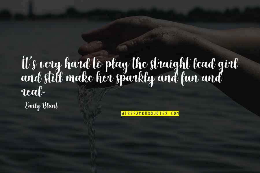 All The Real Girl Quotes By Emily Blunt: It's very hard to play the straight lead All The Real Girl Quotes By Emily Blunt: It's very hard to play the straight lead