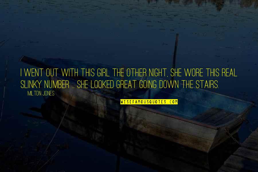 All The Real Girl Quotes By Milton Jones: I went out with this girl the other All The Real Girl Quotes By Milton Jones: I went out with this girl the other