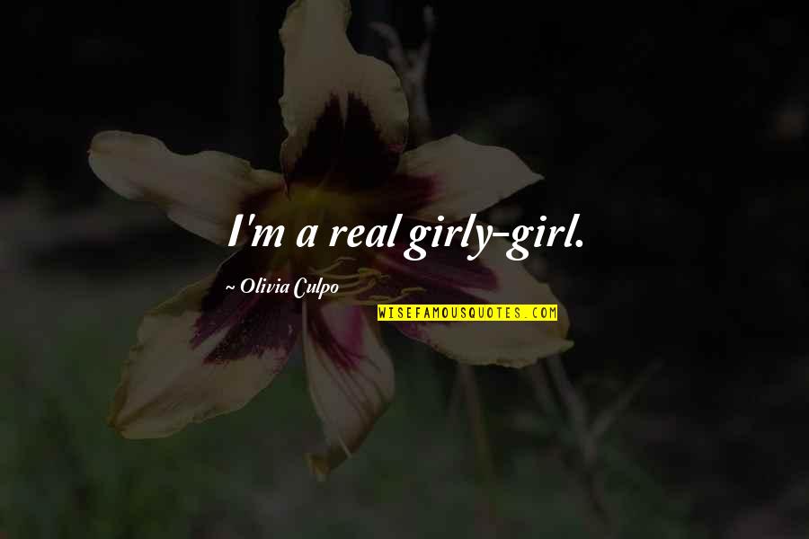 All The Real Girl Quotes By Olivia Culpo: I'm a real girly-girl. All The Real Girl Quotes By Olivia Culpo: I'm a real girly-girl.