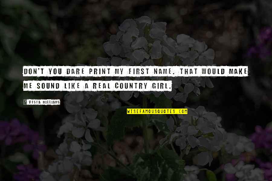 All The Real Girl Quotes By Vesta Williams: Don't you dare print my first name. That