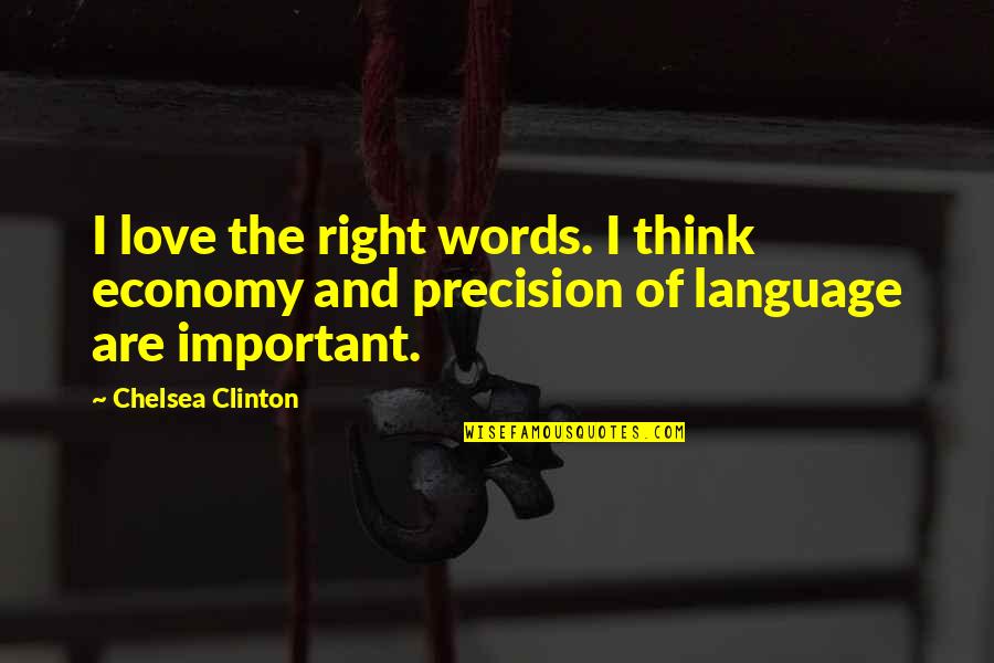 All The Right Words Quotes By Chelsea Clinton: I love the right words. I think economy
