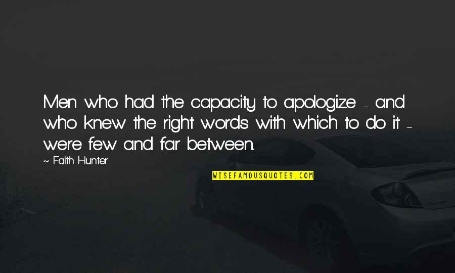 All The Right Words Quotes By Faith Hunter: Men who had the capacity to apologize -