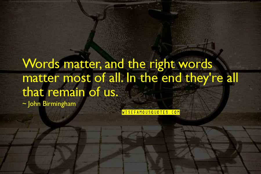 All The Right Words Quotes By John Birmingham: Words matter, and the right words matter most