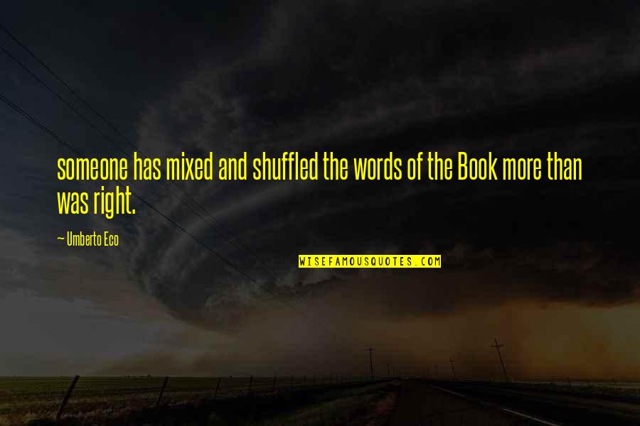 All The Right Words Quotes By Umberto Eco: someone has mixed and shuffled the words of