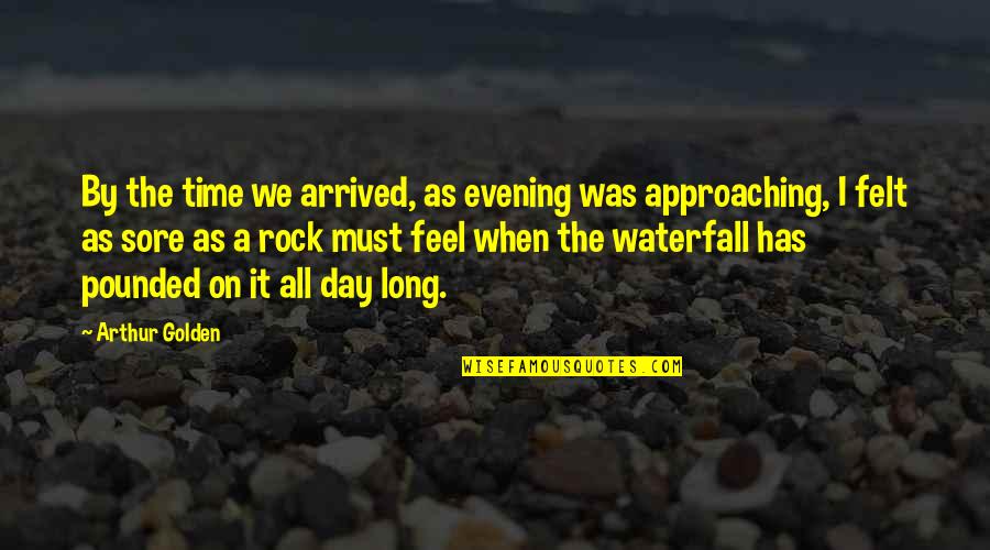 All The Rocks Quotes By Arthur Golden: By the time we arrived, as evening was