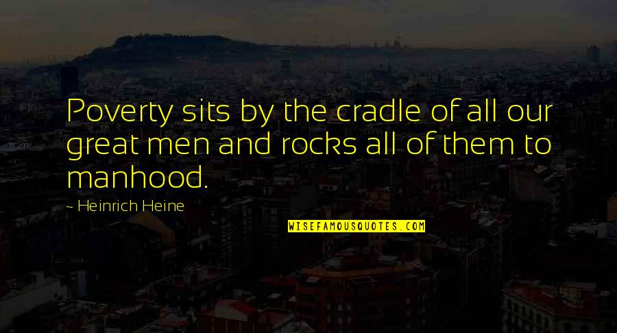 All The Rocks Quotes By Heinrich Heine: Poverty sits by the cradle of all our