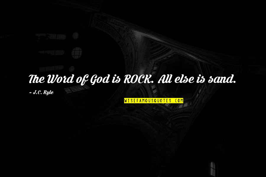 All The Rocks Quotes By J.C. Ryle: The Word of God is ROCK. All else