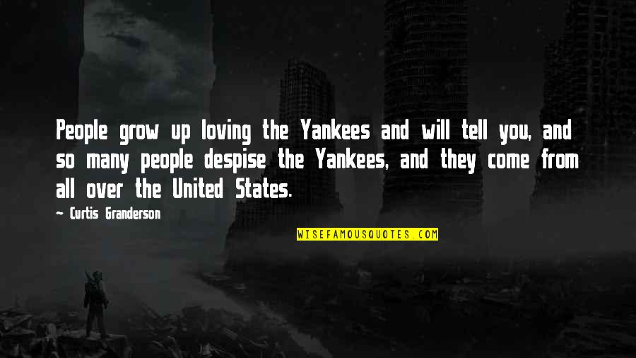 All The States Quotes By Curtis Granderson: People grow up loving the Yankees and will