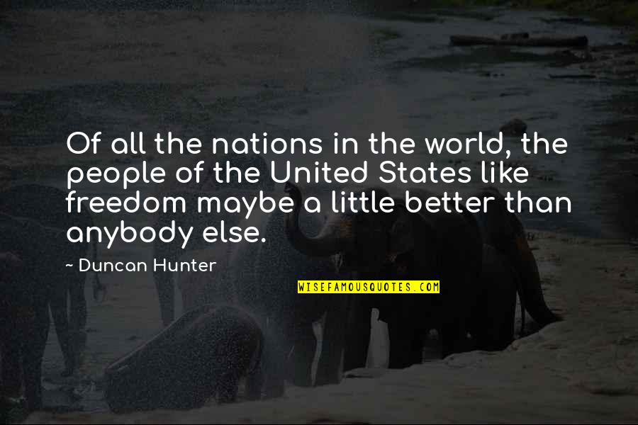 All The States Quotes By Duncan Hunter: Of all the nations in the world, the