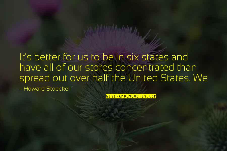All The States Quotes By Howard Stoeckel: It's better for us to be in six