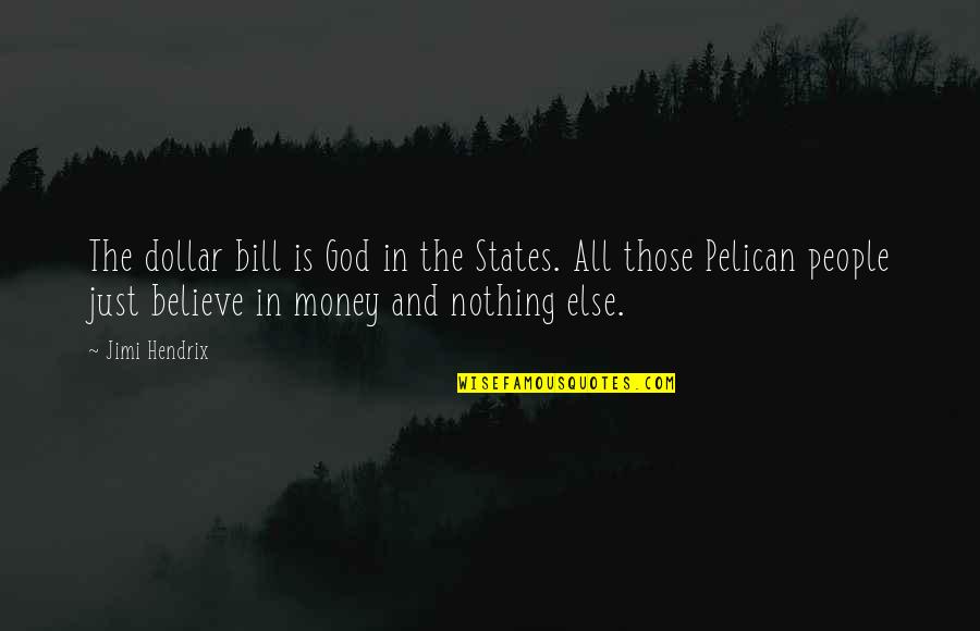 All The States Quotes By Jimi Hendrix: The dollar bill is God in the States.