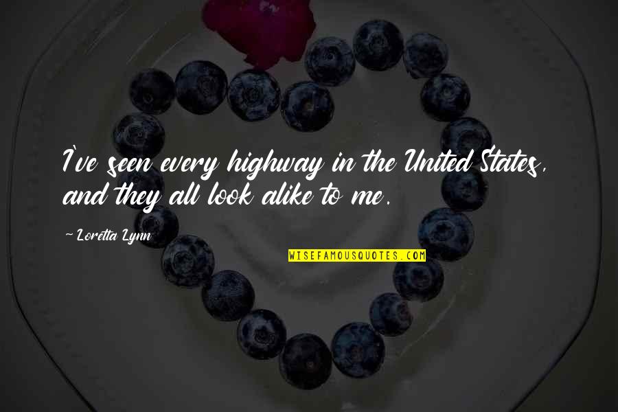 All The States Quotes By Loretta Lynn: I've seen every highway in the United States,