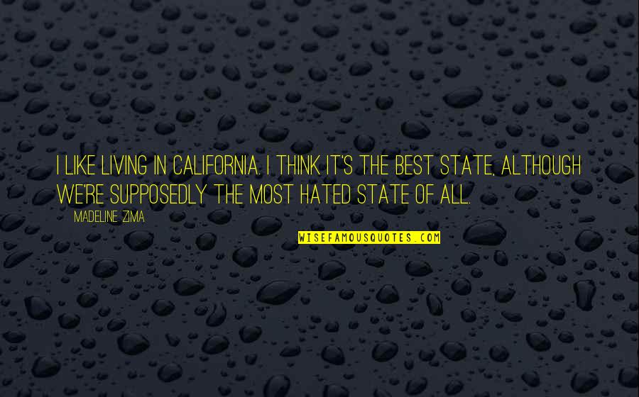 All The States Quotes By Madeline Zima: I like living in California. I think it's