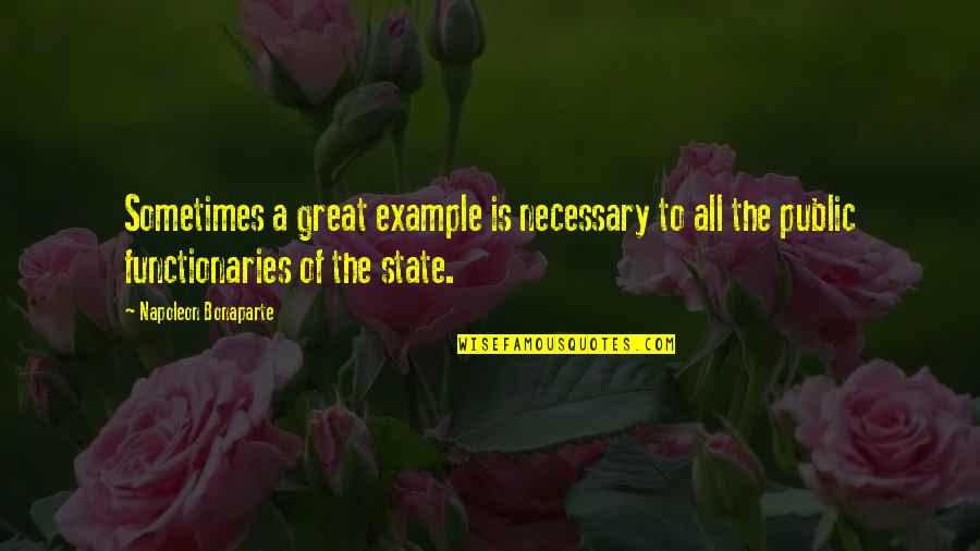 All The States Quotes By Napoleon Bonaparte: Sometimes a great example is necessary to all