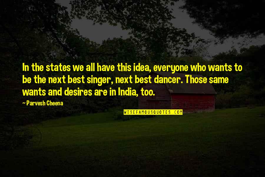 All The States Quotes By Parvesh Cheena: In the states we all have this idea,