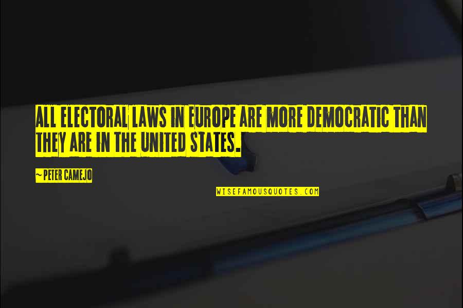 All The States Quotes By Peter Camejo: All electoral laws in Europe are more democratic