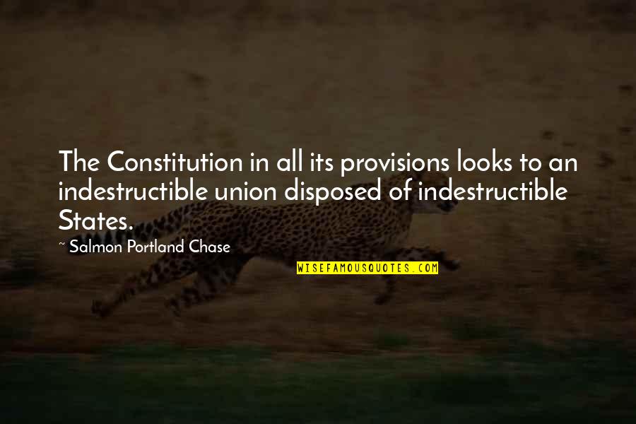 All The States Quotes By Salmon Portland Chase: The Constitution in all its provisions looks to