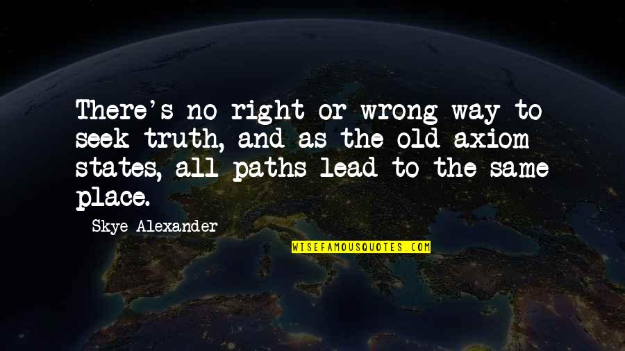 All The States Quotes By Skye Alexander: There's no right or wrong way to seek