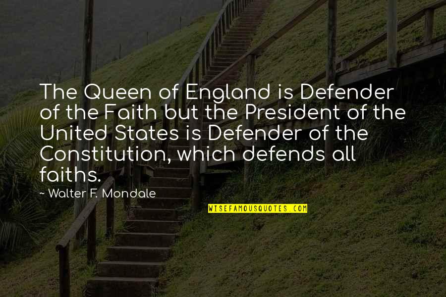 All The States Quotes By Walter F. Mondale: The Queen of England is Defender of the
