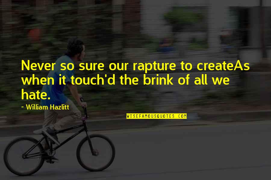 All The States Quotes By William Hazlitt: Never so sure our rapture to createAs when