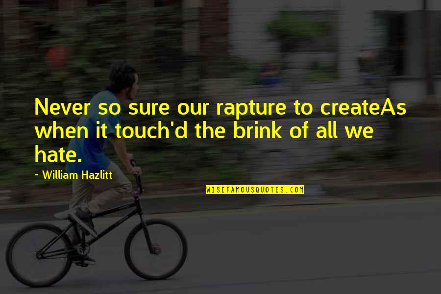 All The States Quotes By William Hazlitt: Never so sure our rapture to createAs when