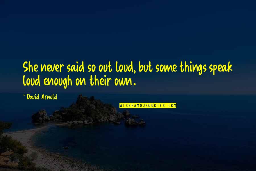 All The Things I Never Said Quotes By David Arnold: She never said so out loud, but some