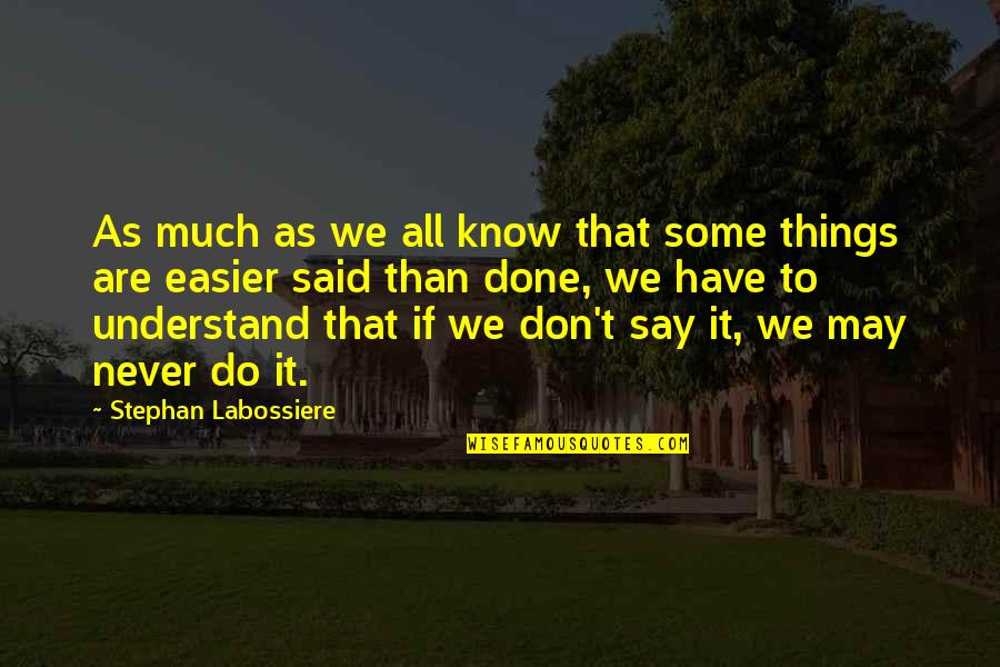 All The Things I Never Said Quotes By Stephan Labossiere: As much as we all know that some