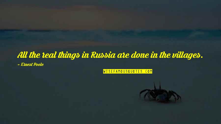 All The Things Quotes By Ernest Poole: All the real things in Russia are done
